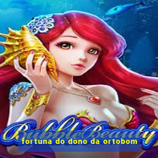 fortuna do dono da ortobom